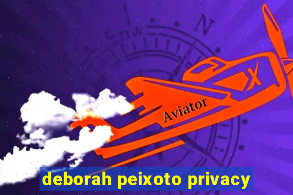 deborah peixoto privacy